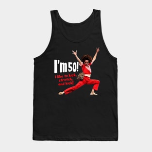 Sally Omalley - I'm 50 i like to kick, streth, and kick! Tank Top